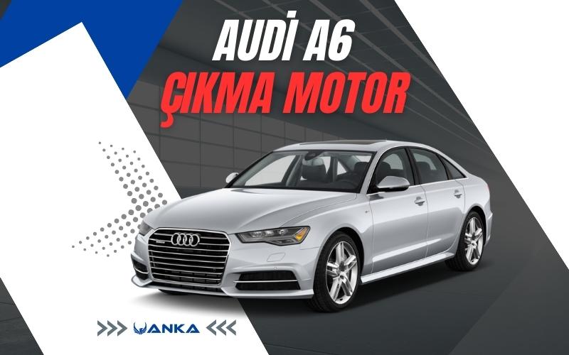 Audi A6 Çıkma Motor